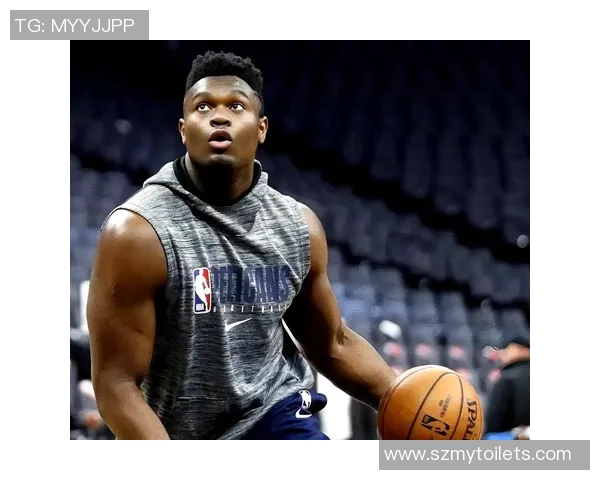 锡安体重问题持续发酵鹈鹕队聘营养师全程监管饮食健康